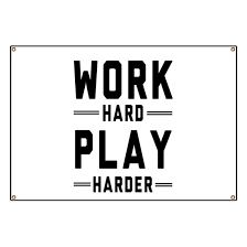 Work Hard. Play Harder.